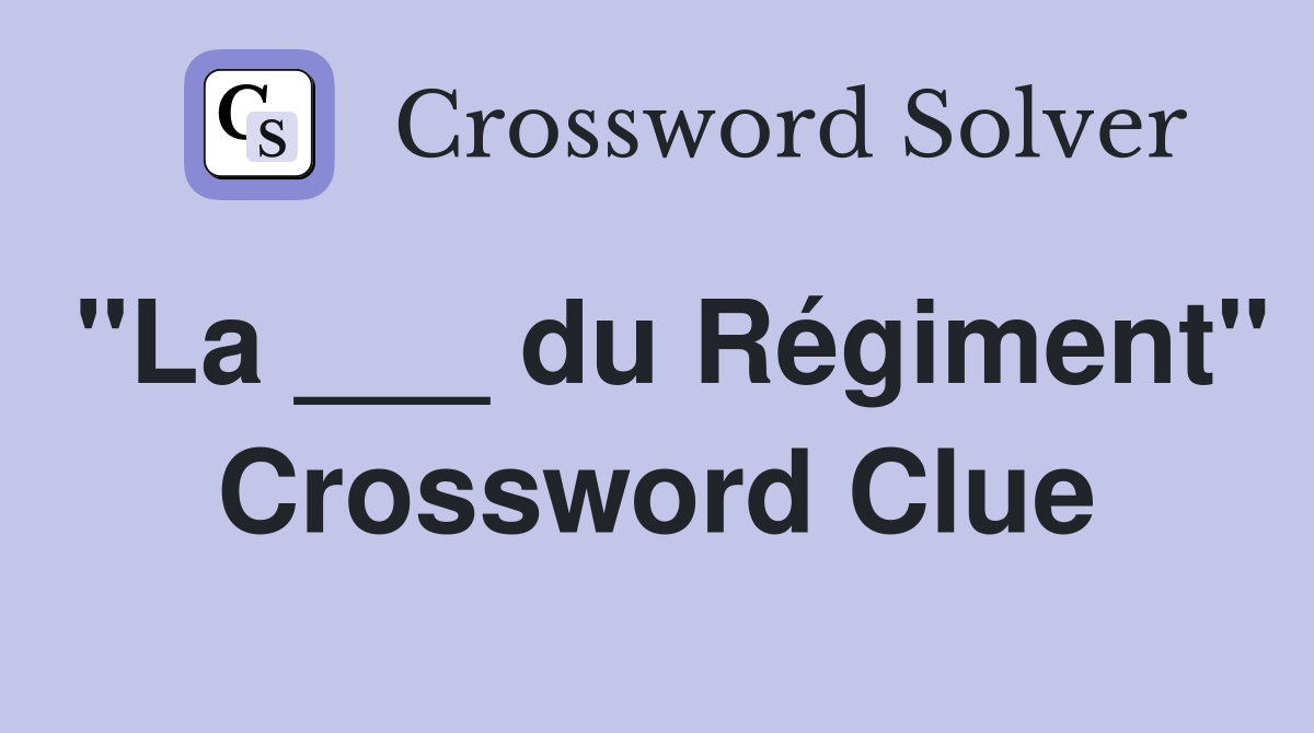 "La ___ du Régiment" Crossword Clue