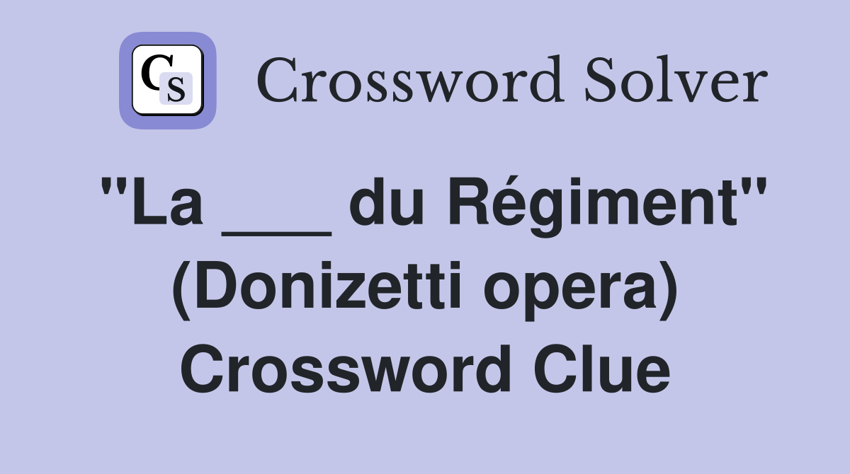 "La ___ du Régiment" (Donizetti opera) Crossword Clue