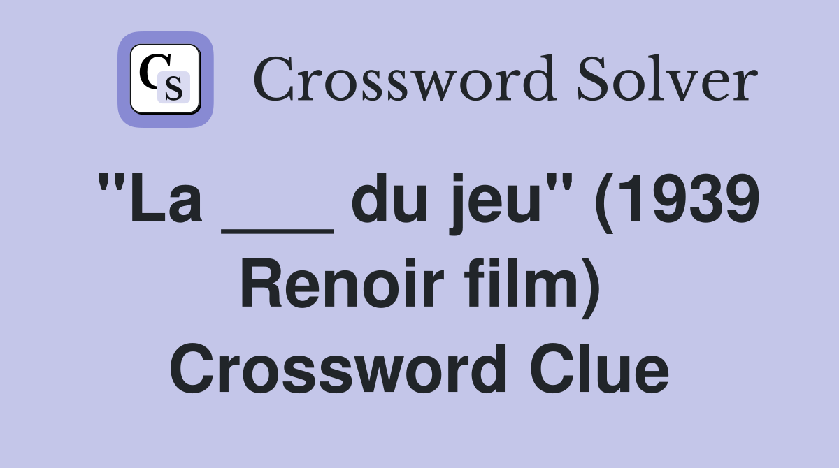 "La ___ du jeu" (1939 Renoir film) Crossword Clue