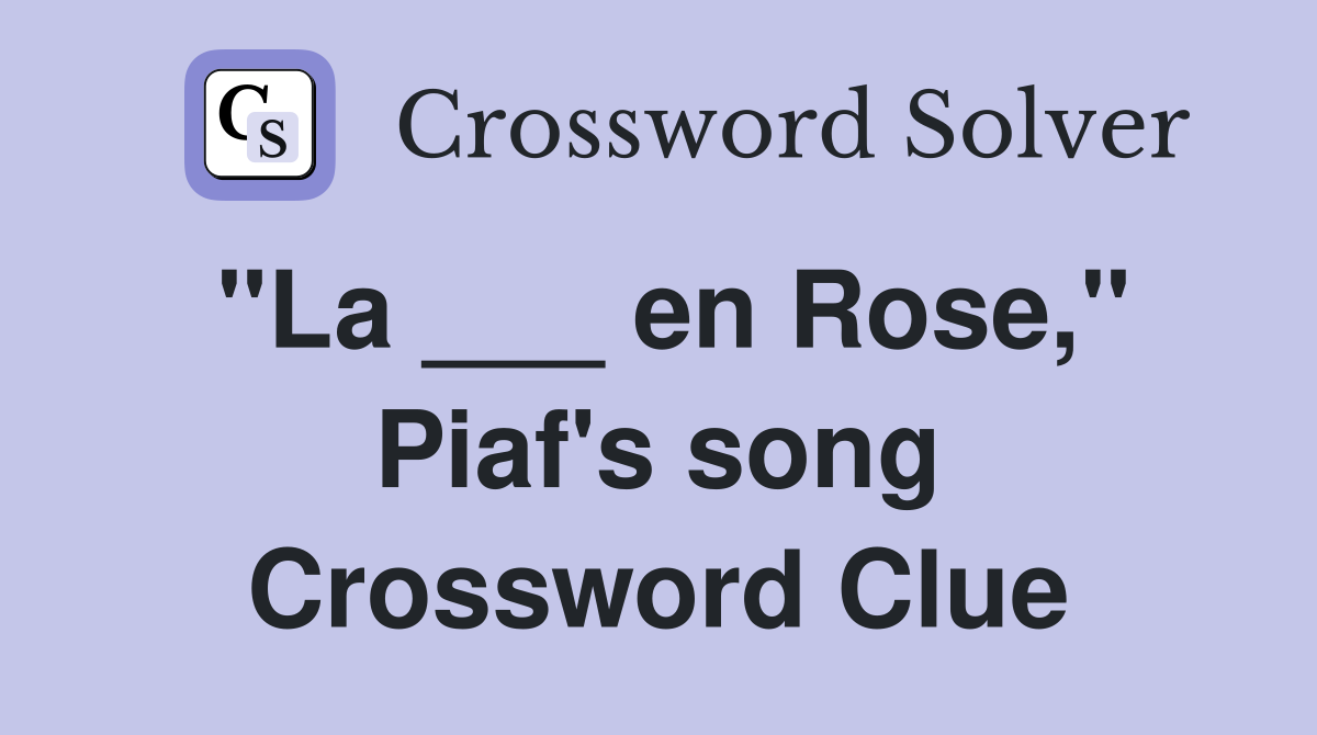 "La ___ en Rose," Piaf's song Crossword Clue