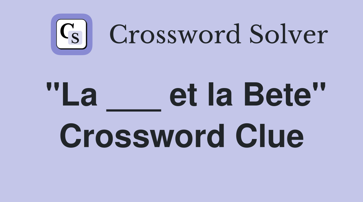 "La ___ et la Bete" Crossword Clue