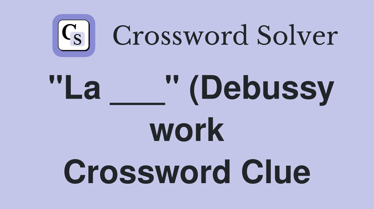 quot La quot (Debussy work) Crossword Clue Answers Crossword Solver quot La quot (Debussy work) Crossword Clue Answers Crossword Solver