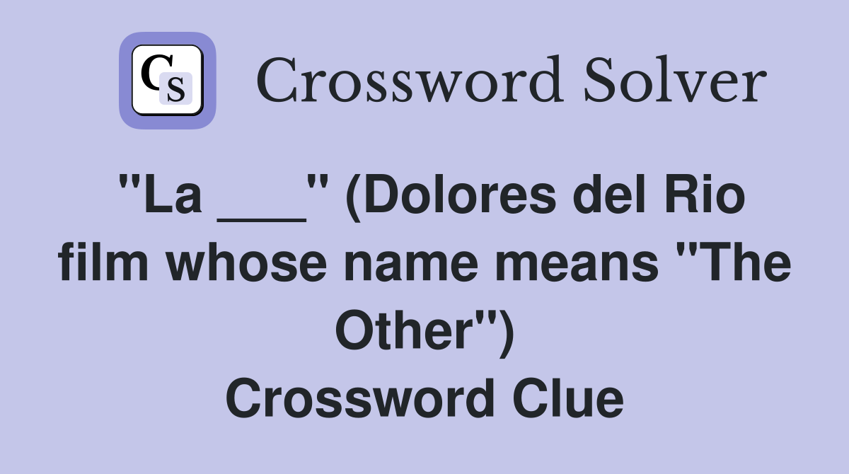 "La ___" (Dolores del Rio film whose name means "The Other") Crossword Clue