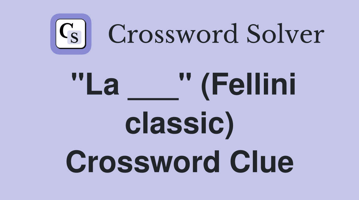 "La ___" (Fellini classic) Crossword Clue