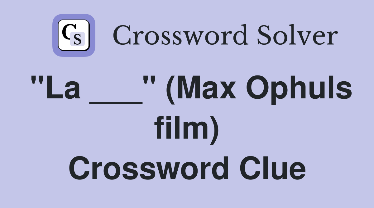 "La ___" (Max Ophuls film) Crossword Clue