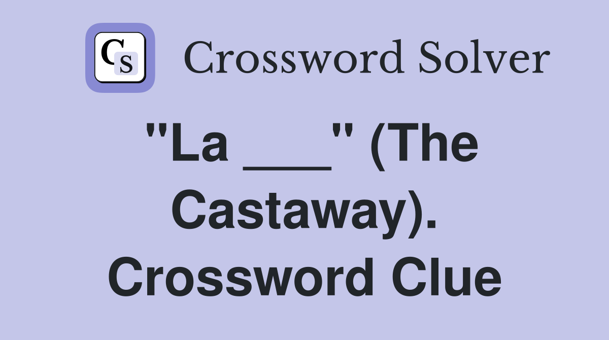 "La ___" (The Castaway). Crossword Clue