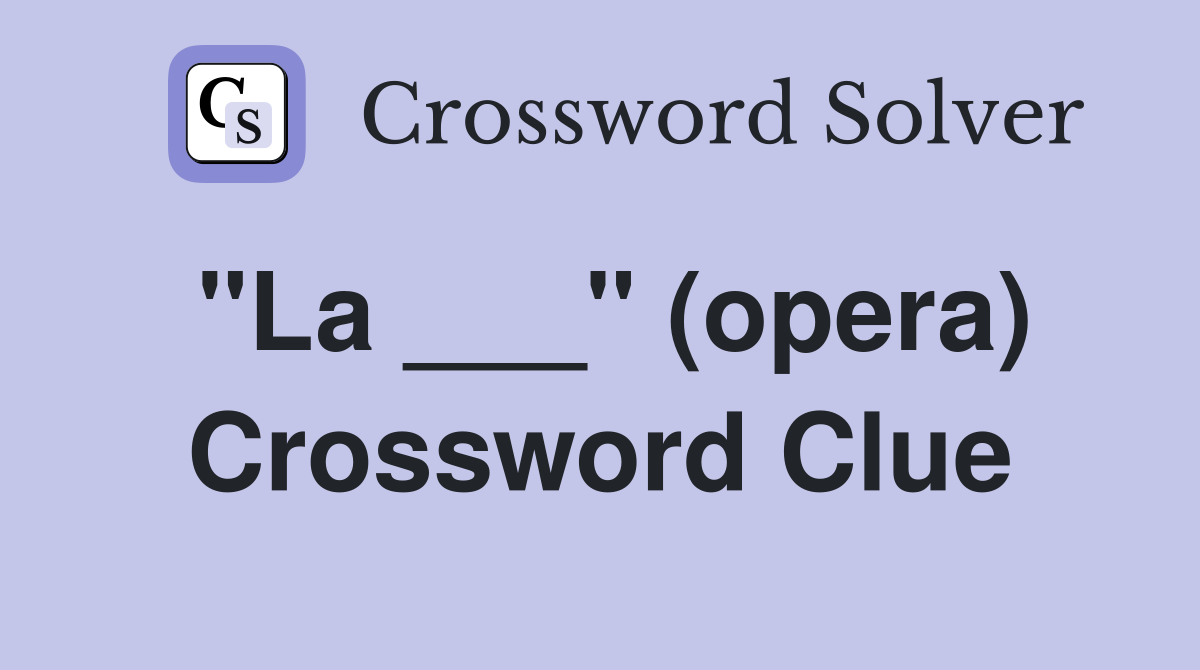 "La ___" (opera) Crossword Clue