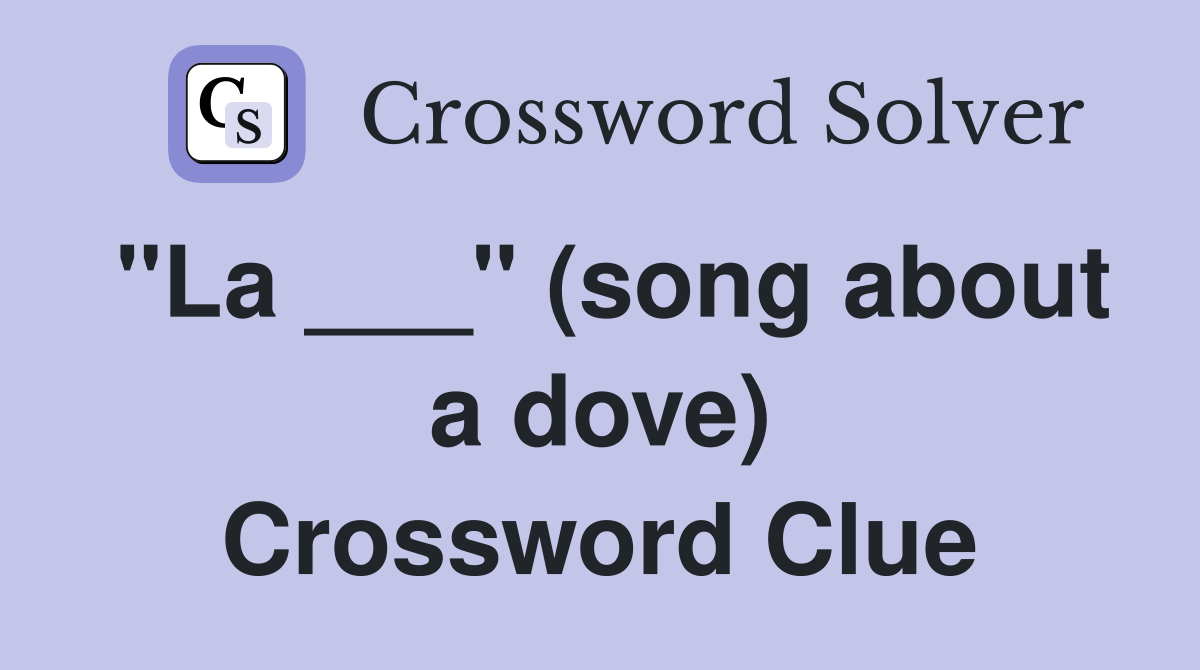 "La ___" (song about a dove) Crossword Clue