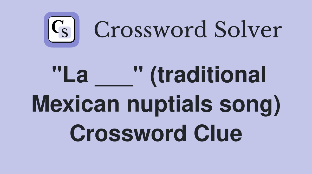 "La ___" (traditional Mexican nuptials song) Crossword Clue