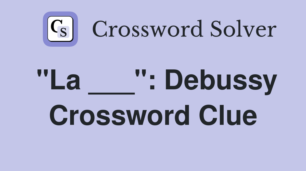 "La ___": Debussy Crossword Clue