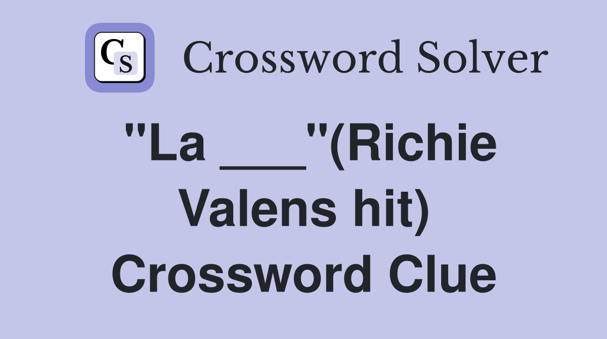 "La ___"(Richie Valens hit) Crossword Clue