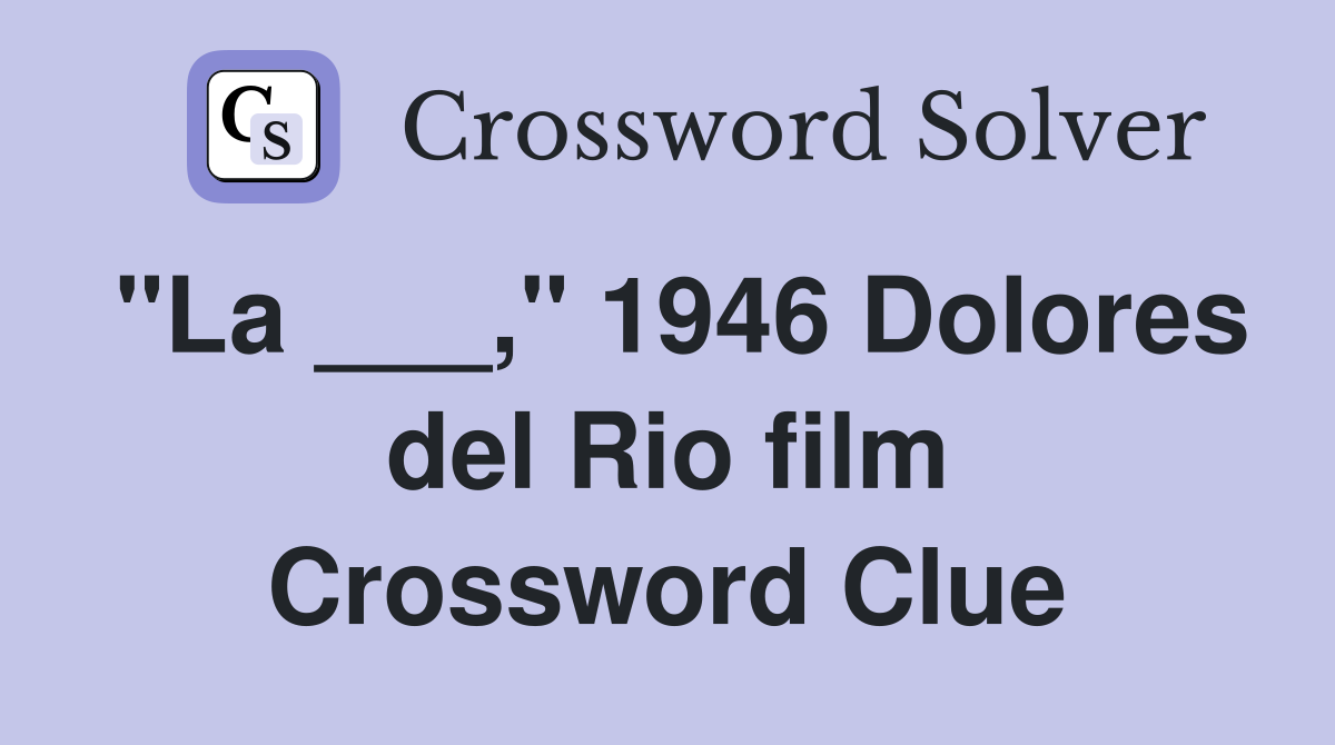 "La ___," 1946 Dolores del Rio film Crossword Clue