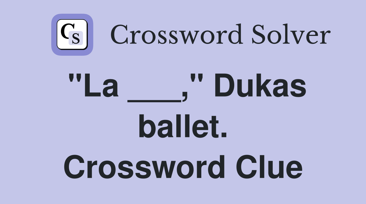 "La ___," Dukas ballet. Crossword Clue