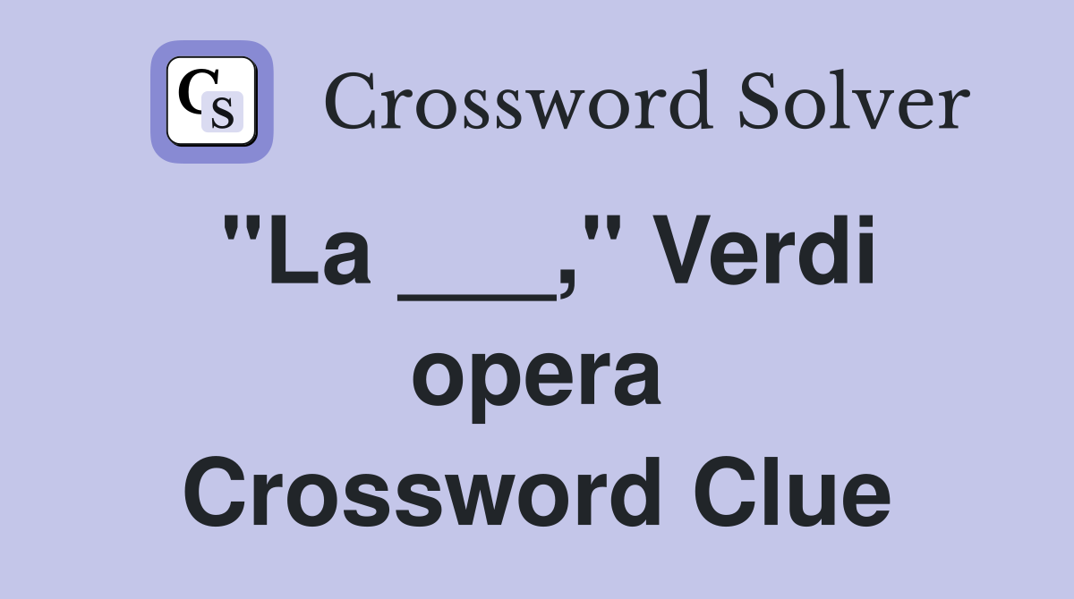 "La ___," Verdi opera Crossword Clue