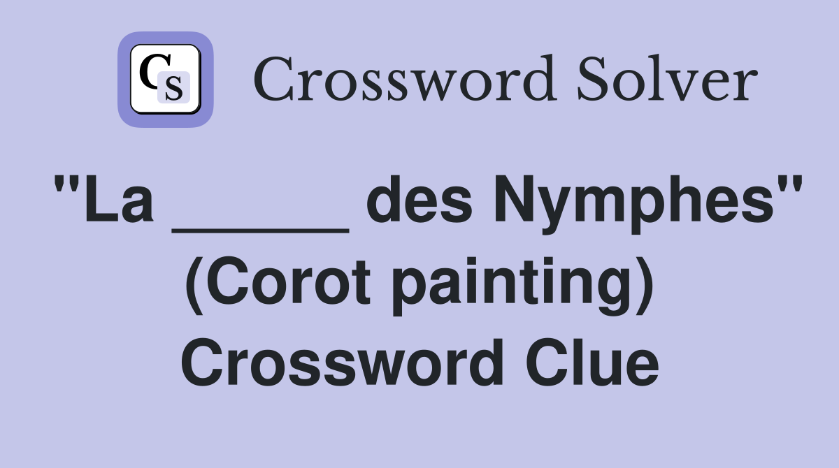 "La _____ des Nymphes" (Corot painting) Crossword Clue