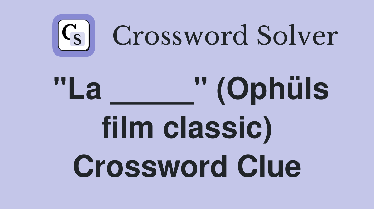 "La _____" (Ophüls film classic) Crossword Clue