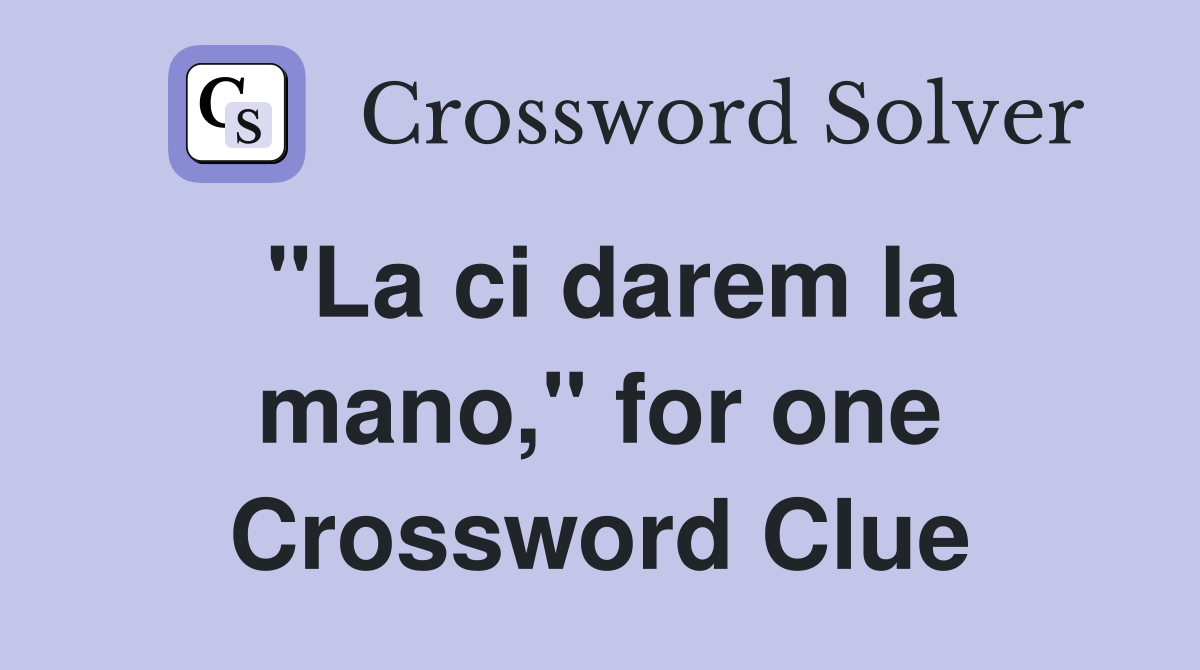 "La ci darem la mano," for one Crossword Clue