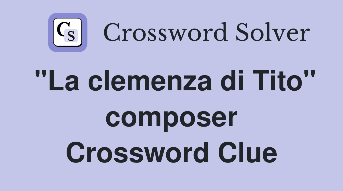 "La clemenza di Tito" composer Crossword Clue