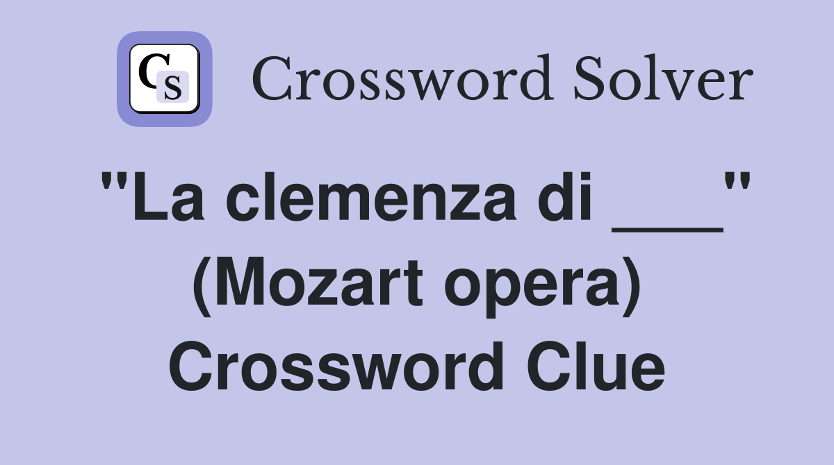 "La clemenza di ___" (Mozart opera) Crossword Clue