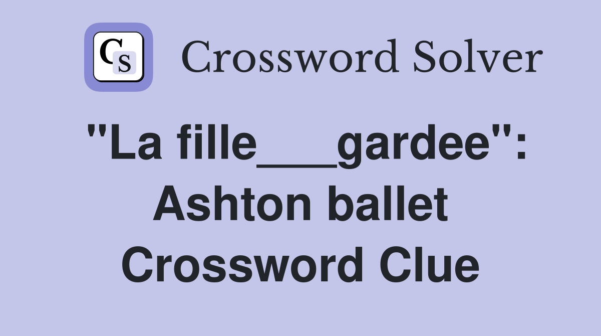 "La fille___gardee": Ashton ballet Crossword Clue