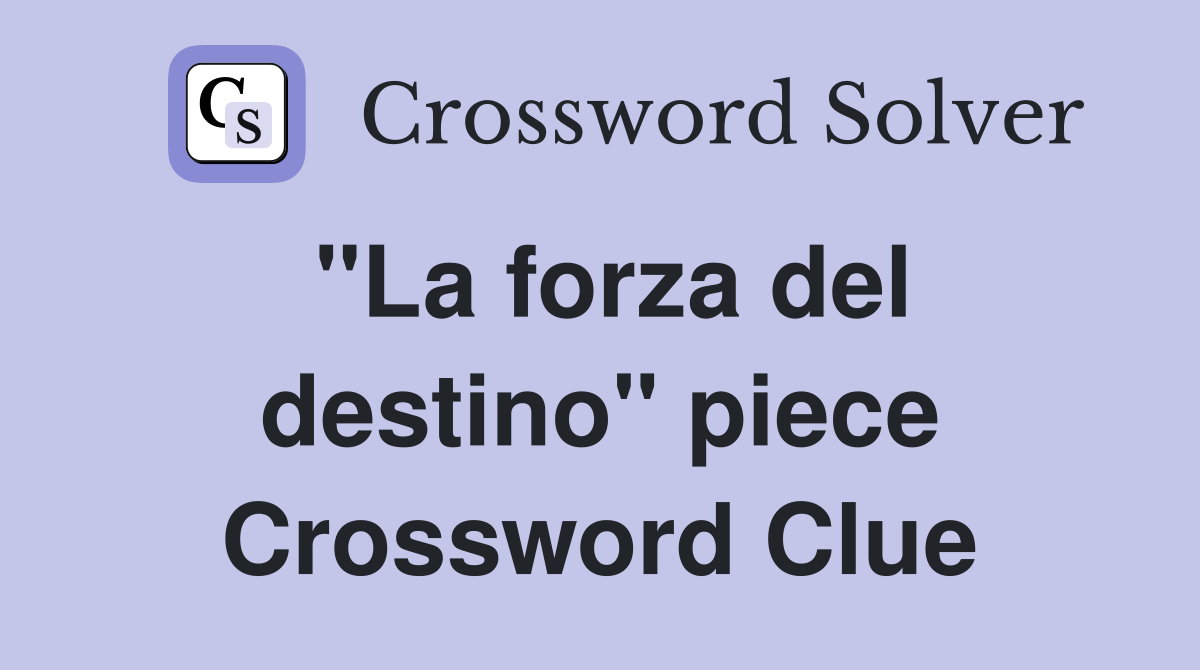 "La forza del destino" piece Crossword Clue