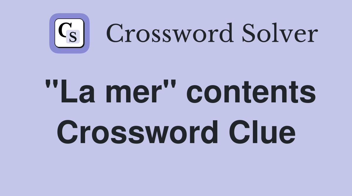 "La mer" contents Crossword Clue