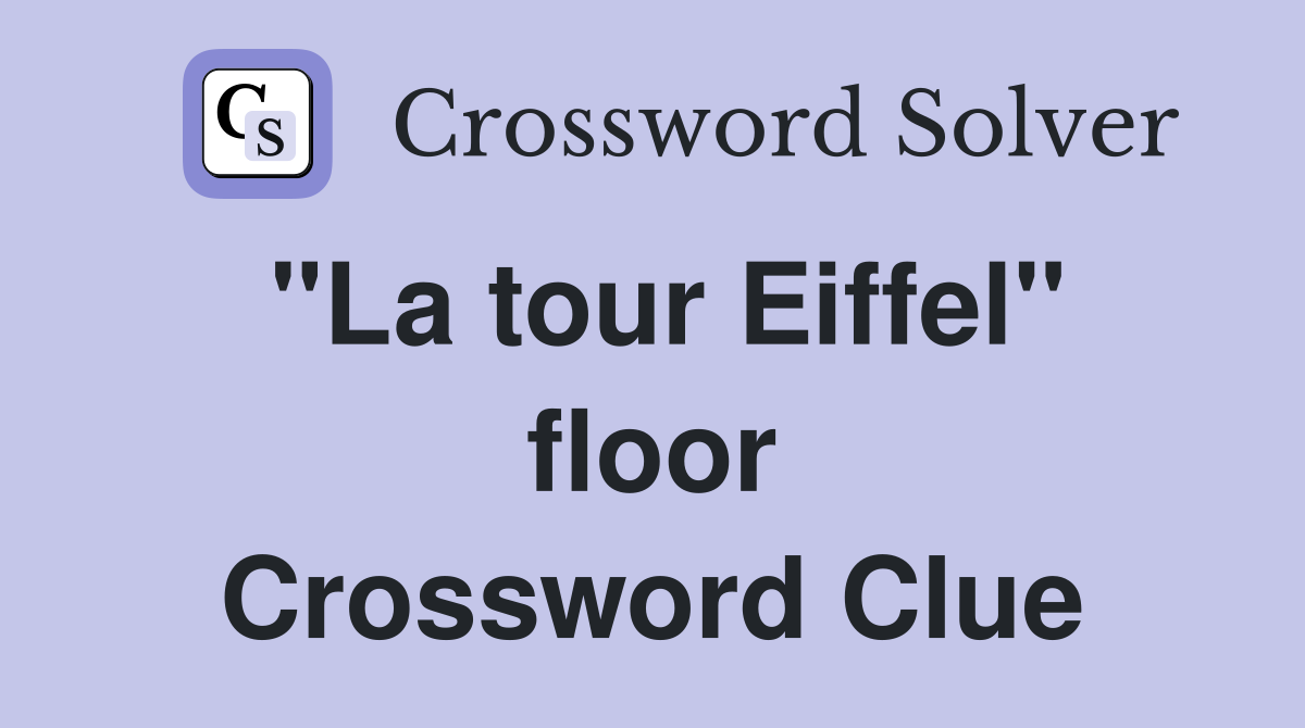 "La tour Eiffel" floor Crossword Clue
