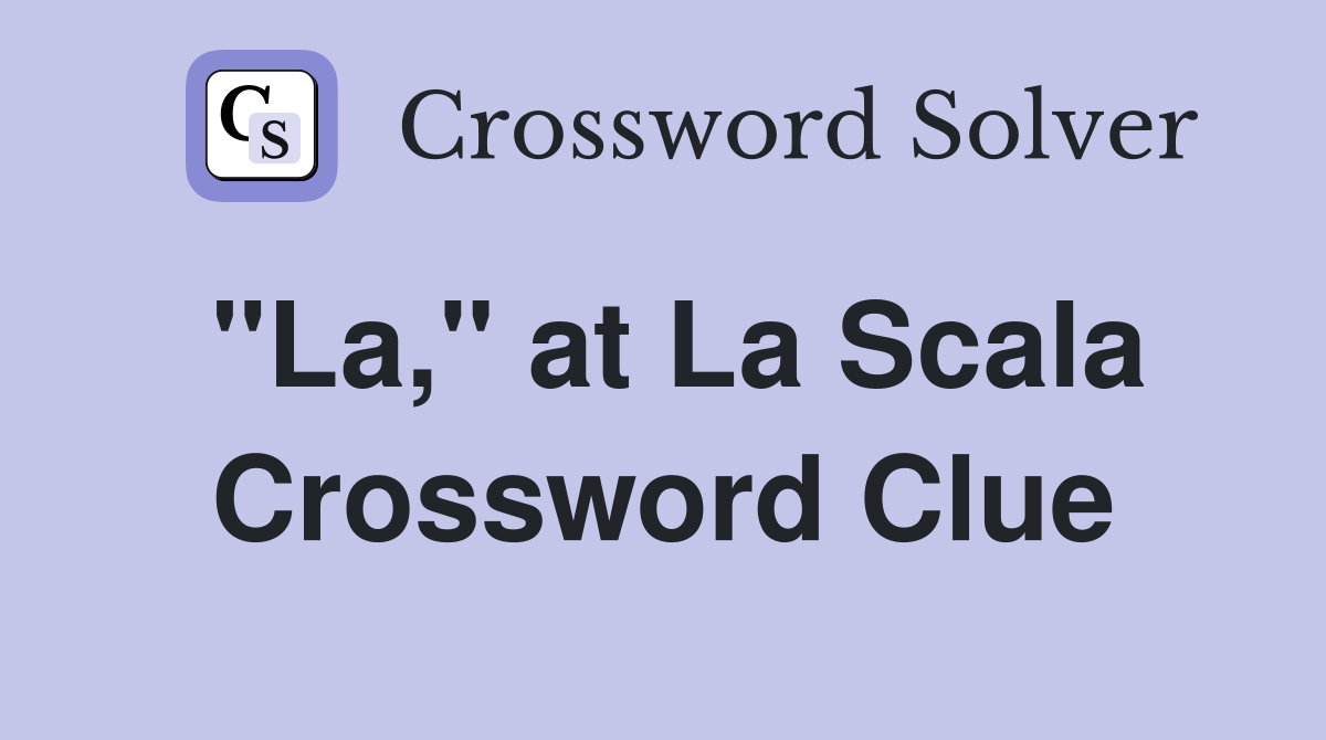 "La," at La Scala Crossword Clue