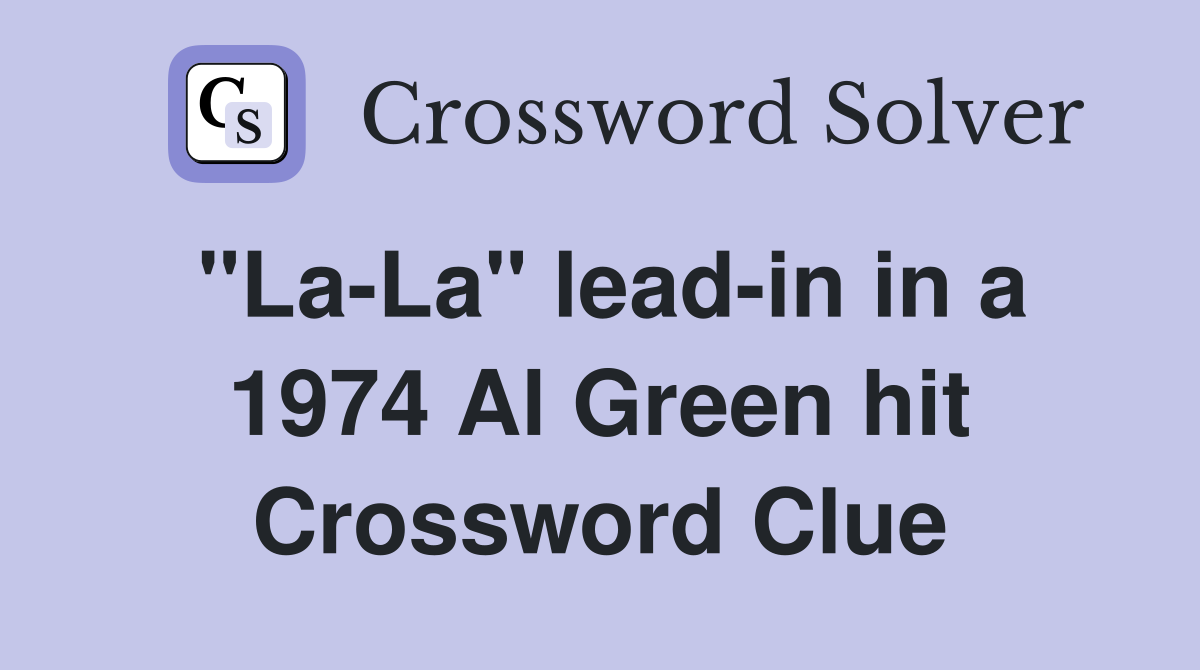 "La-La" lead-in in a 1974 Al Green hit Crossword Clue