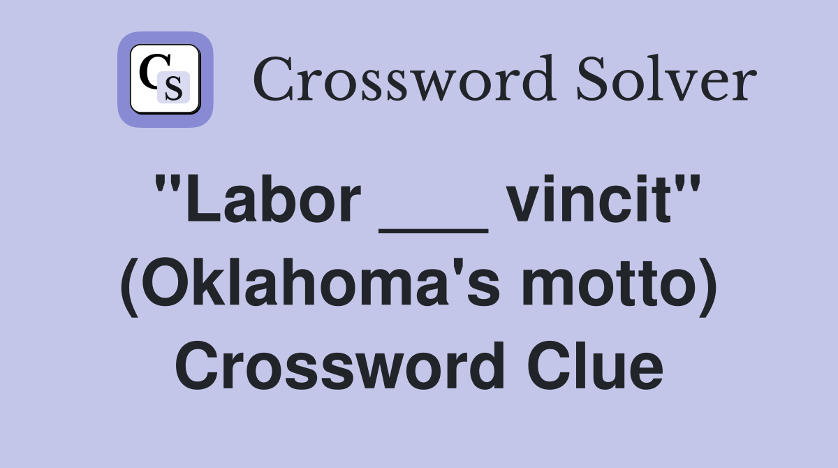 "Labor ___ vincit" (Oklahoma's motto) Crossword Clue