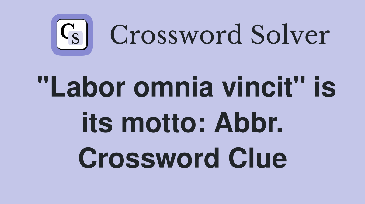 "Labor omnia vincit" is its motto: Abbr. Crossword Clue