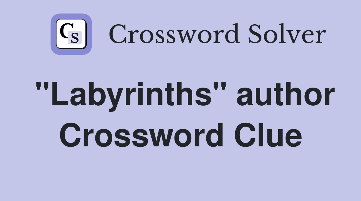 "Labyrinths" author Crossword Clue