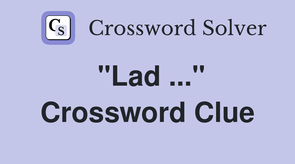 "Lad ..." Crossword Clue