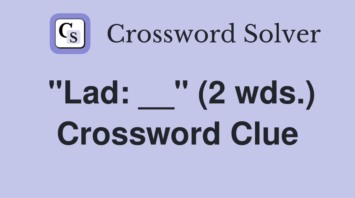 "Lad: __" (2 wds.) Crossword Clue