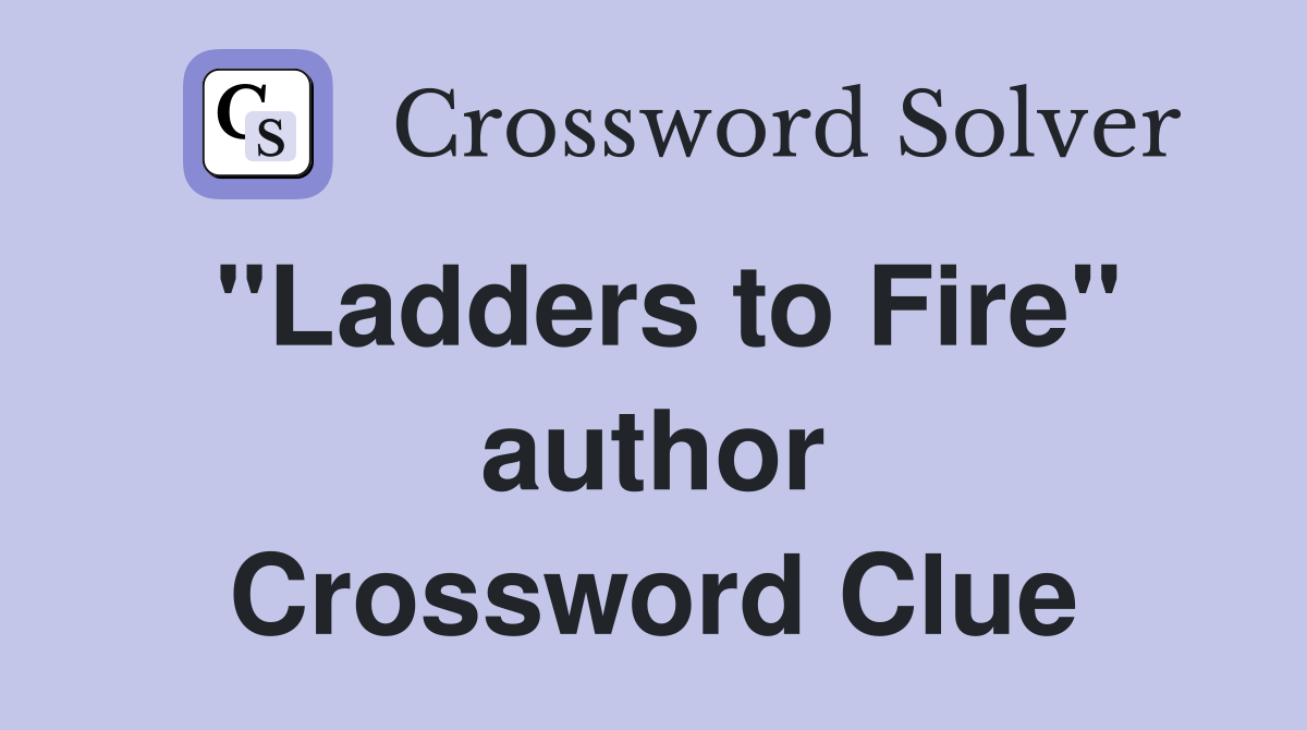 "Ladders to Fire" author Crossword Clue