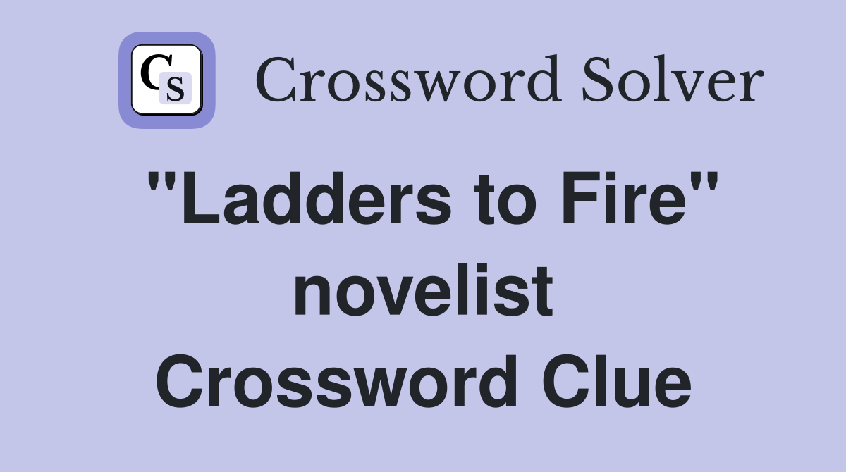 "Ladders to Fire" novelist Crossword Clue