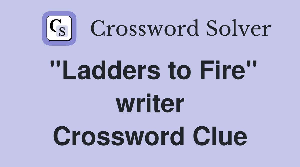 "Ladders to Fire" writer Crossword Clue