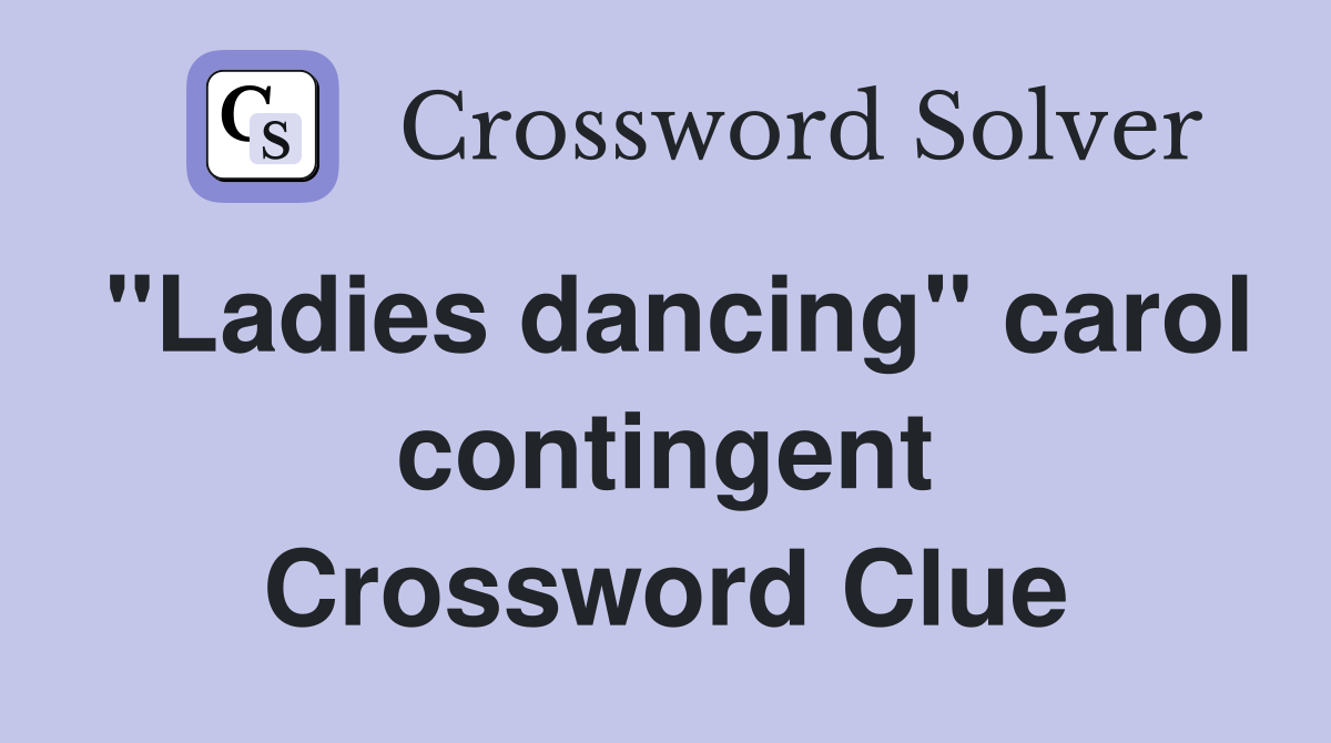 "Ladies dancing" carol contingent Crossword Clue