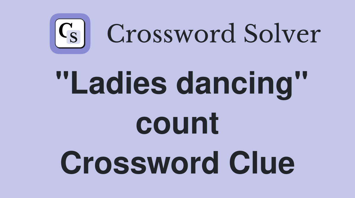 "Ladies dancing" count Crossword Clue