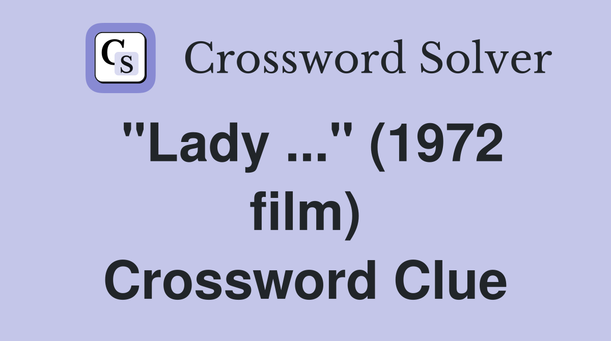 "Lady ..." (1972 film) Crossword Clue
