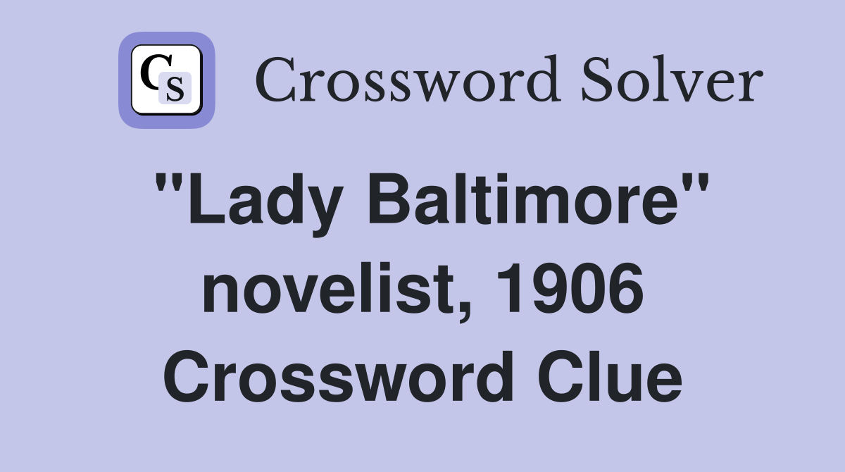 "Lady Baltimore" novelist, 1906 Crossword Clue