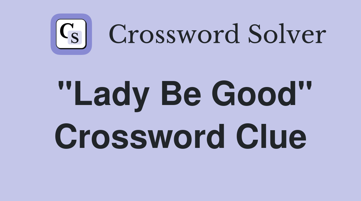 "Lady Be Good" Crossword Clue