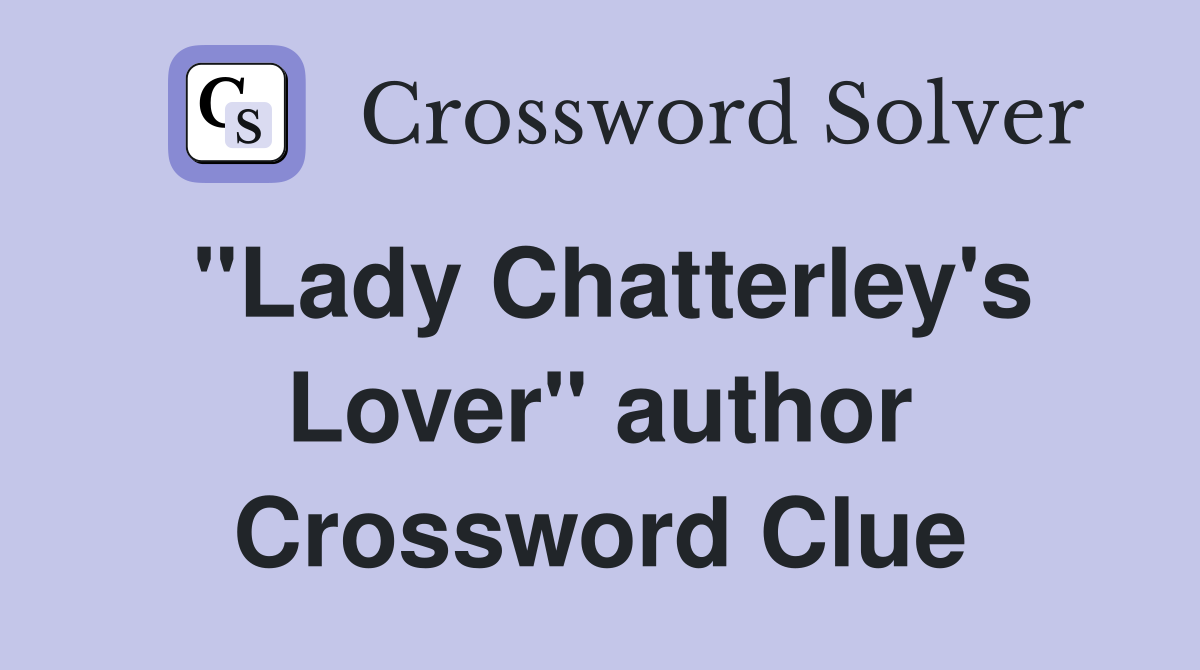 "Lady Chatterley's Lover" author Crossword Clue