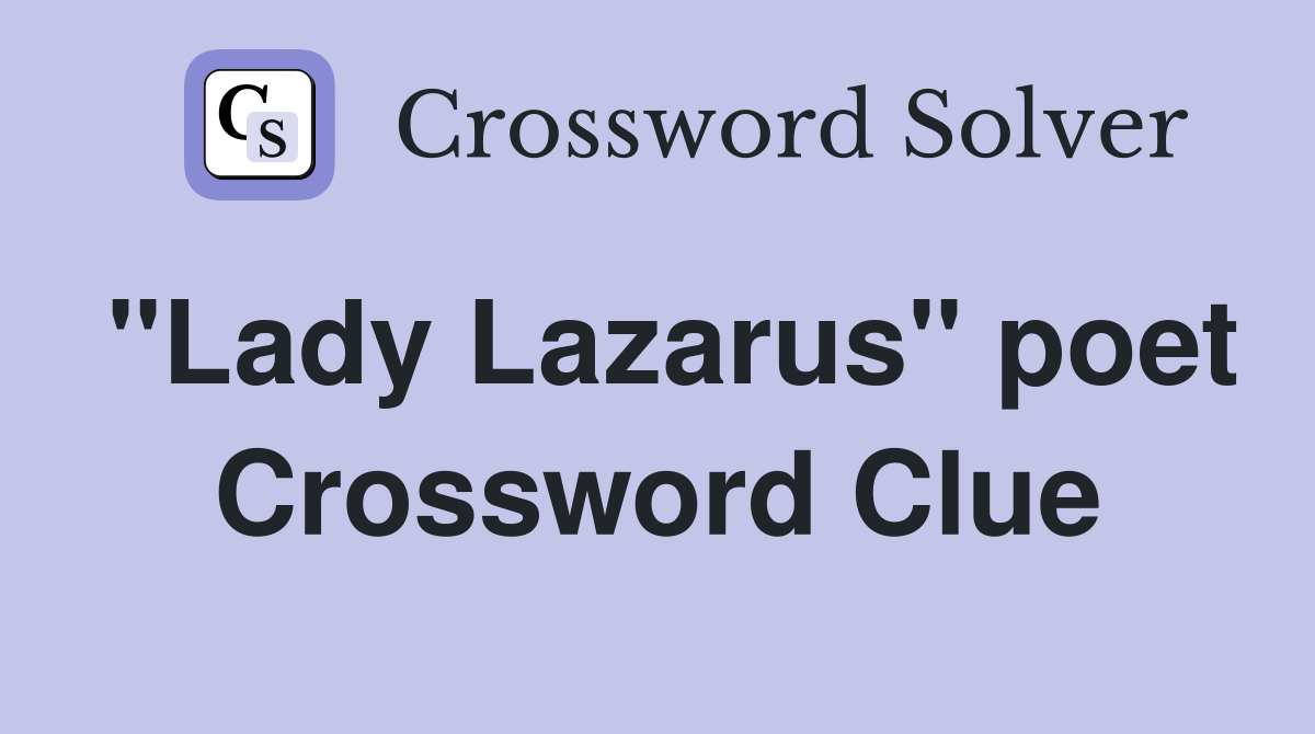 "Lady Lazarus" poet Crossword Clue