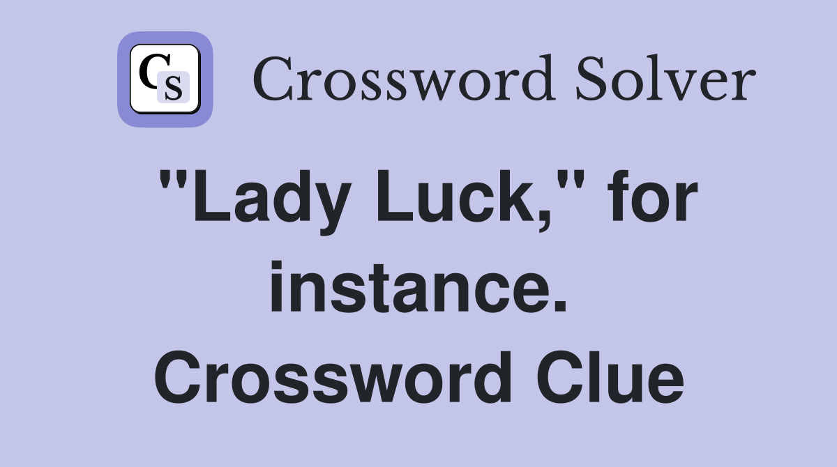 "Lady Luck," for instance. Crossword Clue
