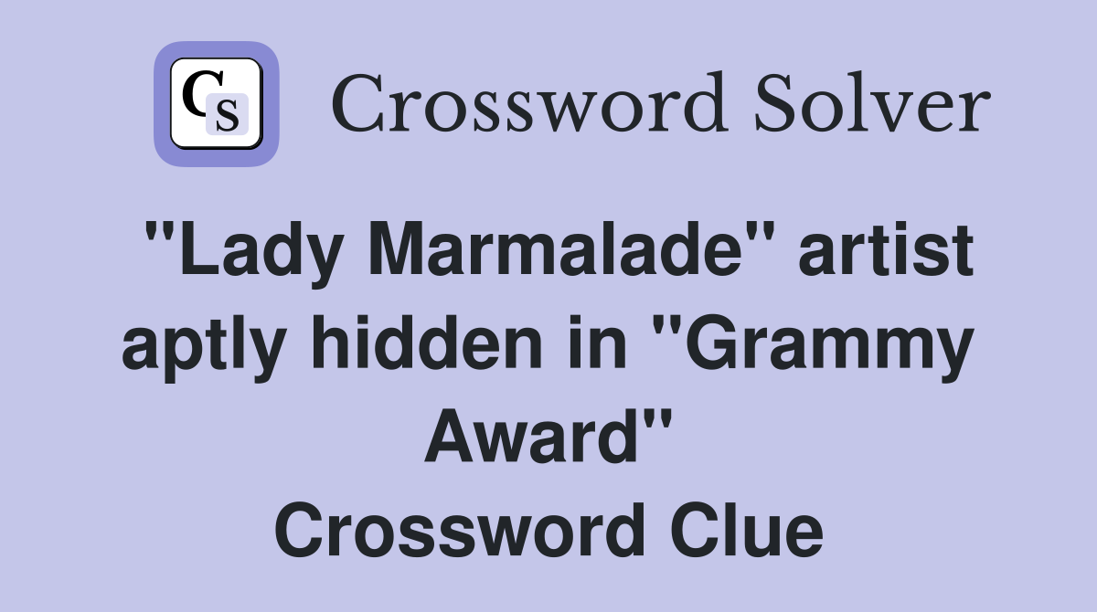 "Lady Marmalade" artist aptly hidden in "Grammy Award" Crossword Clue