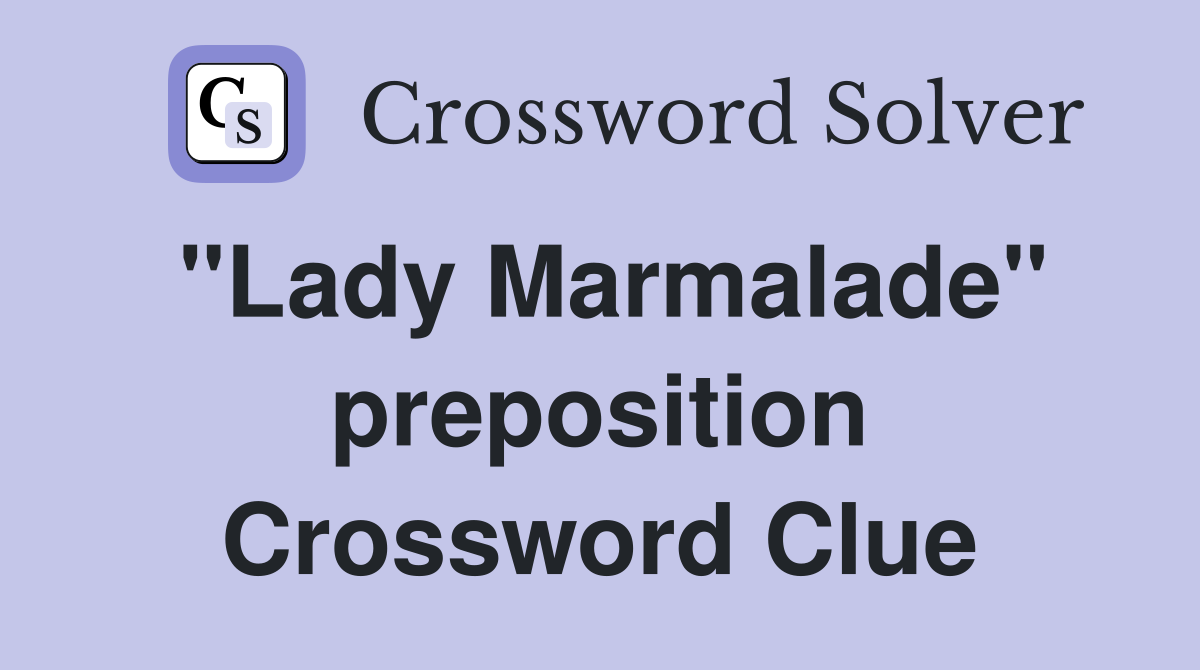 "Lady Marmalade" preposition Crossword Clue