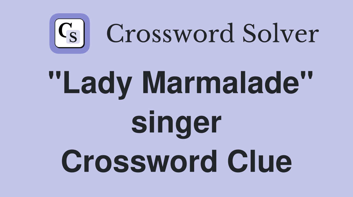 "Lady Marmalade" singer Crossword Clue