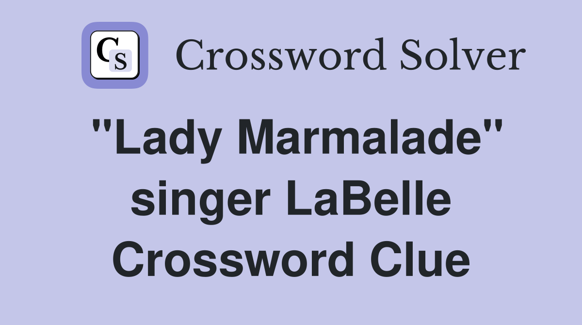 "Lady Marmalade" singer LaBelle Crossword Clue