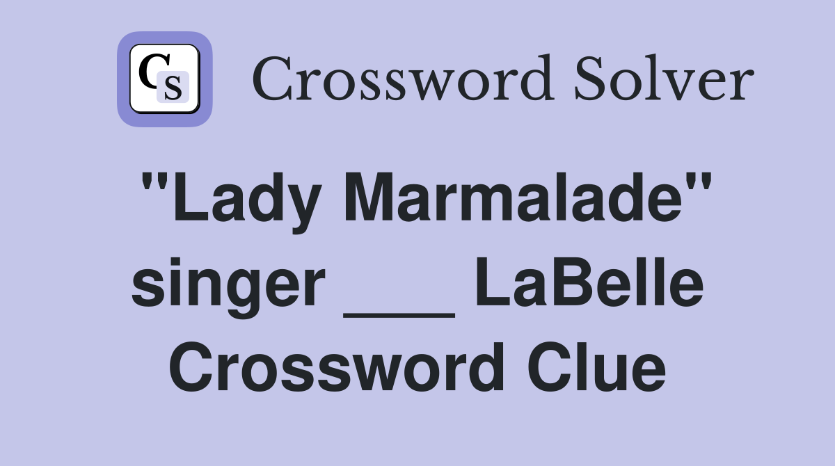 "Lady Marmalade" singer ___ LaBelle Crossword Clue